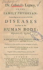 Dr. Colbatch's legacy, or The family physician: containing an account of all the diseases incident to the human body : alphabetically digested