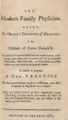 The modern family physician: being Dr Green's treasure of health, or, cabinet of cures unlock'd ; in which all his public medicines are made known ... ; to which is prefixed, a new treatise on the various diseases incident to children