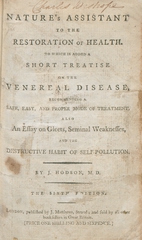 Nature's assistant to the restoration of health: to which is added a short treatise on the venereal disease, recommending a safe, easy, and proper mode of treatment : also an essay on gleets, seminal weaknesses, and the destructive habit of self-pollution