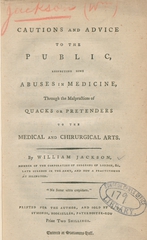 Cautions and advice to the public, respecting some abuses in medicine, through the malpractices of quacks or pretenders to the medical and chirurgical arts