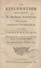 An explanation of that part of Dr. Boerhaave's aphorisms, which treats of the phthisis pulmonalis, or the consumption: describing the rise, progress and method of cure, peculiar to that disorder
