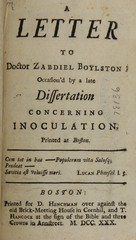 A letter to Doctor Zabdiel Boylston: occasion'd by a late Dissertation concerning inoculation, printed at Boston