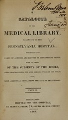 A catalogue of the medical library, belonging to the Pennsylvania Hospital: exhibiting the names of authors and editors in alphabetical order ; with an index of the subjects of the books, taken principally from the most striking words in the titles ; also, some additional regulations relative to the library ; part II