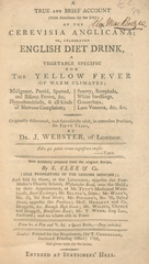 A true brief account (with directions for the use) of the Cerevisia Anglicana, or, celebrated English diet drink: a vegetable specific for the yellow fever of warm climates