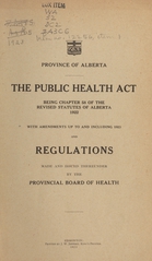 The Public Health Act: being the chapter 58 of the revised statutes of Alberta, 1922 : with amendments up to and including 1923, and, Regualations made and issued thereunder