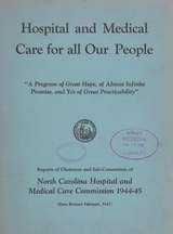 Hospital and medical care for all our people: "a program of great hope, of almost infinite promise, and yet of great practicability" : reports of chairman and sub-committees of North Carolina Hospital and Medical Care Commission, 1944-45