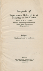Reports of experiments referred to at hearings on ice cream before Dr. C.L. Alsberg, chief of the Bureau of Chemistry, United States Department of Agriculture: subject : the bacteriology of ice cream
