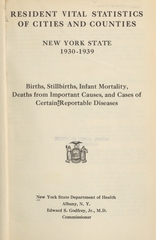 Resident vital statistics of cities and counties, New York State, 1930-1939: births, stillbirths, infant mortality, deaths from important causes, and cases of certain reportable diseases