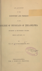 An account of the institution and progress of the College of Physicians of Philadelphia during a hundred years: from January, 1787