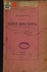 Documentos relativos a la creación de un Instituto Médico Nacional en la ciudad de México