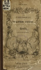 The philosophy of the water-cure: a development of the true principles of health and longevity