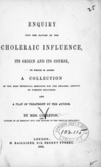 Enquiry into the nature of the choleraic influence, its origin and its course: to which is added a collection of the most effectual remedies for the cholera adopted in various countries and a plan of treatment
