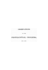 Observations on the pestilential cholera, (asphyxia pestilenta): as it appeared at Sunderland in the months of November and December, 1831: and on the measures taken for its prevention and cure