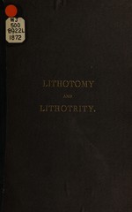 Lithotomy and lithotrity: illustrated by cases in the practice of Gurdon Buck