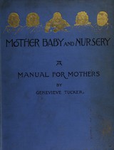 Mother, baby, and nursery: a manual for mothers