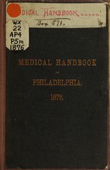 Medical handbook of Philadelphia, 1876: designed for the use of the International Medical Congress, American Medical Association, and Medical Society of the State of Pennsylvania
