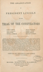 The assassination of President Lincoln and the trial of the conspirators : David E. Herold, Mary E. Surratt, Lewis Payne, George A. Atzerodt, Edward Spangler, Samuel A. Mudd, Samuel Arnold, Michael O'Laughlin