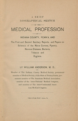 A brief biographical sketch of the medical profession of Indiana county, Penn'a: and the first and second sanitary reports, and papers on sclerosis of the nerve centres, pyemia, nervous diseases, bacteria, tobacco and hygiene