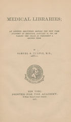 Medical libraries: an address delivered before the New York Academy of Medicine, January 18, 1877, on taking the chair as president a second term