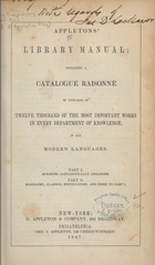 Appleton's library manual: containing a catalogue raisonné of upwards of twelve thousand of the most important works in every department of knowledge, in all modern languages