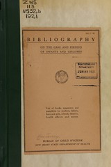 Bibliography on the care and feeding of infants and children: list of books, magazines, and pamphlets for mothers, fathers, boys and girls, schools, libraries, health officers and nurses