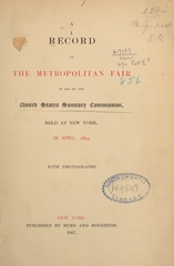 A record of the Metropolitan Fair in aid of the United States Sanitary Commission: held at New York in April, 1864