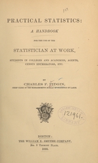 Practical statistics: a handbook for the use of the statistician at work, students in colleges and academies, agents, census enumerators, etc