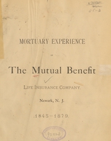 Mortuary experience of the Mutual Benefit Life Insurance Company, Newark, N.J., 1845-1879