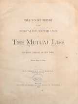 Preliminary report of the mortality experience of the Mutual Life Insurance Company of New York: from 1843 to 1874