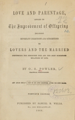 Love and parentage: applied to the improvement of offspring, including important directions and suggestions to lovers and the married concerning the strongest ties and the most momentous relations of life