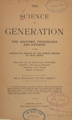 The science of generation: the anatomy, physiology and hygiene of the generative organs of the human species of both sexes : for the use of physicians, students, parents, teachers, married persons, and those about to marry