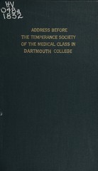 An address delivered before the Temperance Society of the Medical Class in Dartmouth College: Oct. 31, 1832