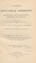 A manual of analytical chemistry: qualitative and quantitative, inorganic, and organic : arranged on the principle of the course of instruction given at the South London Central Public Laboratory and the South London School of Pharmacy