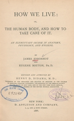 How we live, or, The human body, and how to take care of it: an elementary course in anatomy, physiology, and hygiene