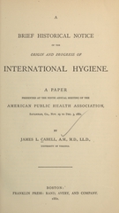 A brief historical notice of the origin and progress of international hygiene: a paper presented at the ninth annual meeting of the American Public Health Association, Savannah, Ga., Nov. 29 to Dec. 3, 1881