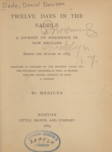 Twelve days in the saddle: a journey on horseback in New England during the autumn of 1883 : prefaced by remarks on the hygienic value and the necessary expenses, as well as maxims for the proper conduct of such a journey