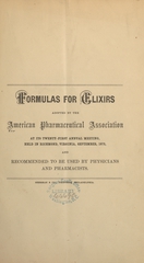 Formulas for elixirs adopted by the American Pharmaceutical Association at its twenty-first annual meeting: held in Richmond, Virginia, September 1873, and recommended to be used by physicians and pharmacists