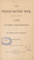 The French doctors' book: containing a collection of 1,200 favorite prescriptions, by the most eminent foreign physicians