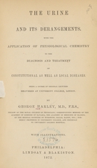 The urine and its derangements: with the application of physiological chemistry to the diagnosis and treatment of constitutional as well as local diseases : being a course of original lectures delivered at University College, London