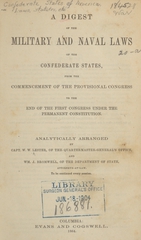 A digest of the military and naval laws of the Confederate States: from the commencement of the Provisional Congress to the end of the First Congress under the permanent Constitution
