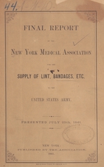 Final report of the New York Medical Association for the Supply of Lint, Bandages, etc. to the United States Army: presented July 25, 1861