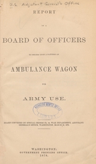 Report of a board of officers to decide upon a pattern of ambulance wagon for Army use