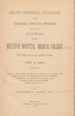 Second decennial catalogue of the trustees, faculty, officers and of the alumni of the Bellevue Hospital Medical College of the City of New York, 1861 to 1881: together with a history of the college, directory to alumni, and an appendix containing graduates of 1882, 1883, and 1884, the officers, constitution and by-laws of the Alumni Association of the Bellevue Hospital Medical College, &c., &c