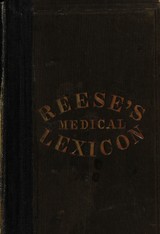 Medical lexicon of modern terminology: being a complete vocabulary of definitions including all the technical terms employed by writers and teachers of medical science at the present day, and comprising several hundreds of words not found in any other dictionary : designed for the use of students and practitioners