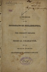 Address to the physicians of Philadelphia: on the present decline of the medical character, and the means of advancing professional respectability