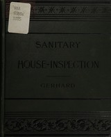 A guide to sanitary house-inspection, or, Hints and helps regarding the choice of a healthful home in city or country