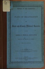 Report of the Committee on Plans of Organization for State and County Medical Societies of the American Medical  Association: read at the meeting in Detroit, May 1856