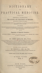 A dictionary of practical medicine: comprising general pathology, the nature and treatment of diseases, morbid structures, and the disorders especially incidental to climates, to the sex, and to the different epochs of life : with numerous prescriptions for the medicines recommended, a classification of diseases according to pathological principles, a copious bibliography with references, and an appendix of approved formulae : the whole forming a library of pathology and practical medicine and a digest of medical literature (Volume 1)