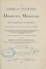 The American cyclopaedia of domestic medicine and household surgery: a reliable guide for every family : containing full descriptions of the various parts of the human body, accounts of the numerous diseases to which man is subject--their causes, symptoms, treatment, and prevention--with plain directions how to act in case of accidents and emergencies of every kind : also, full descriptions of the different articles used in medicine, and explanations of medical and scientific terms (Part 3)