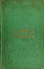 The ladies' indispensable companion and housekeepers' guide: embracing rules of etiquette, rules for the formation of good habits, and a great variety of medical recipes : to which is added one of the best systems of cookery ever published : the majority of the recipes are new and ought to be possessed by everyone